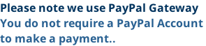 Please note we use PayPal Gateway You do not require a PayPal Account  to make a payment..